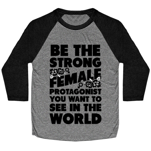 Be the Strong Female Protagonist You Want to See in the World Baseball Tee