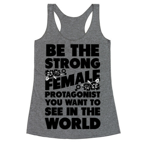 Be the Strong Female Protagonist You Want to See in the World Racerback Tank Top