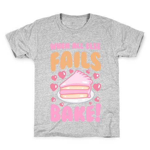 When All Else Fails, Bake! Kids T-Shirt