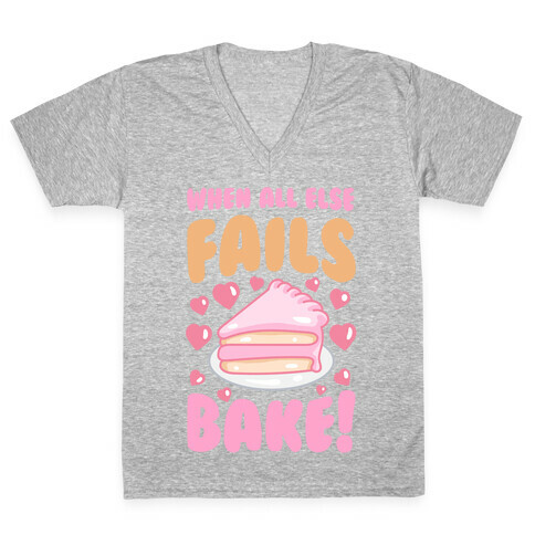 When All Else Fails, Bake! V-Neck Tee Shirt