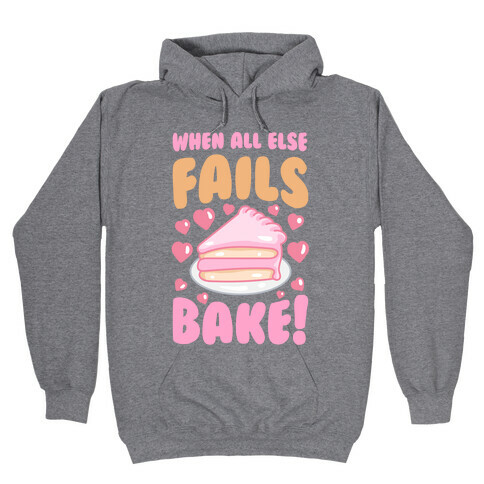 When All Else Fails, Bake! Hooded Sweatshirt