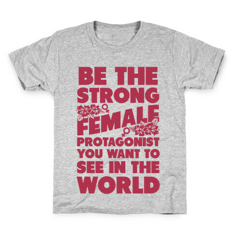 Be the Strong Female Protagonist You Want to See in the World Kids T-Shirt