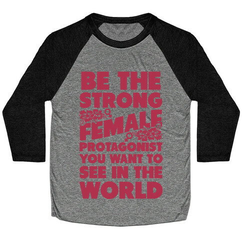 Be the Strong Female Protagonist You Want to See in the World Baseball Tee