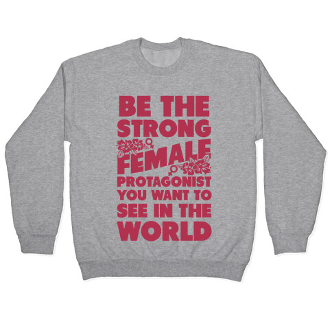 Be the Strong Female Protagonist You Want to See in the World Pullover