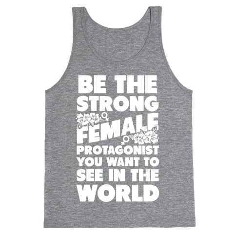 Be the Strong Female Protagonist You Want to See in the World Tank Top