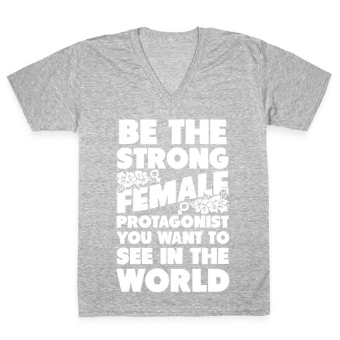 Be the Strong Female Protagonist You Want to See in the World V-Neck Tee Shirt