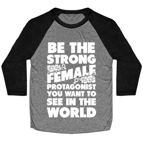 Be the Strong Female Protagonist You Want to See in the World Baseball Tee