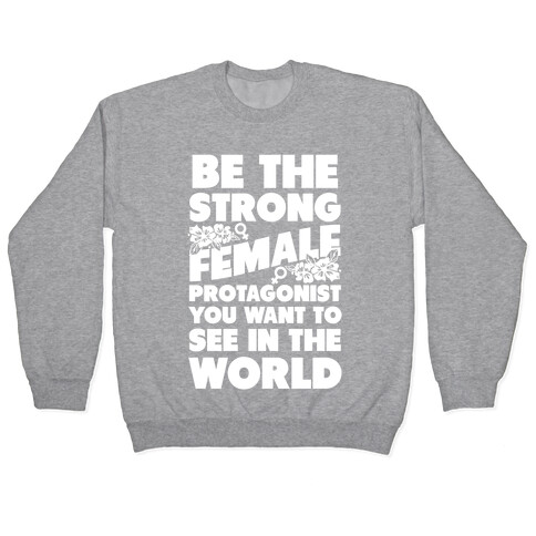 Be the Strong Female Protagonist You Want to See in the World Pullover