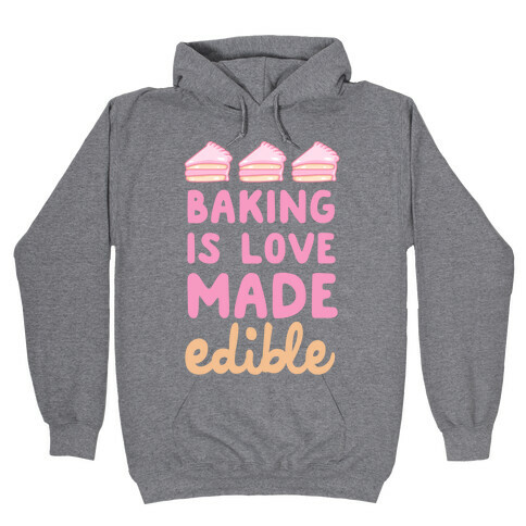 Baking Is Love Made Edible Hooded Sweatshirt
