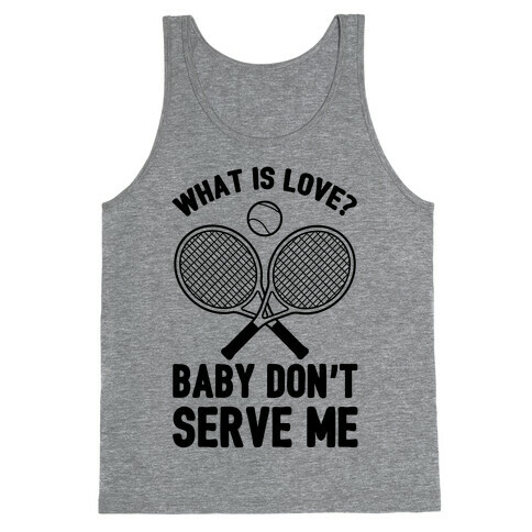 What Is Love? Baby Don't Serve Me Tank Top