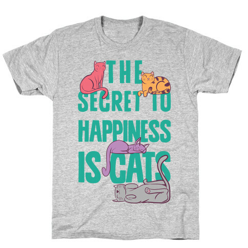 The Secret To Happiness Is Cats T-Shirt