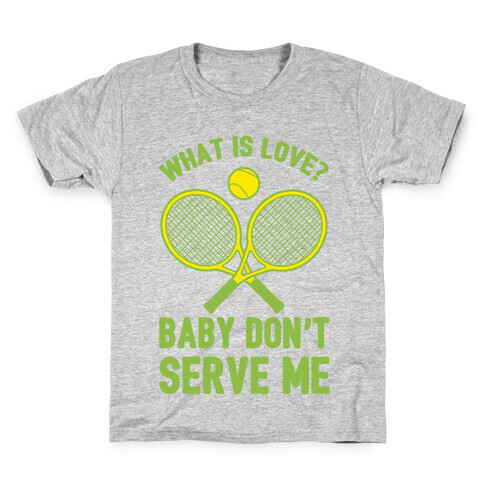 What Is Love? Baby Don't Serve Me Kids T-Shirt