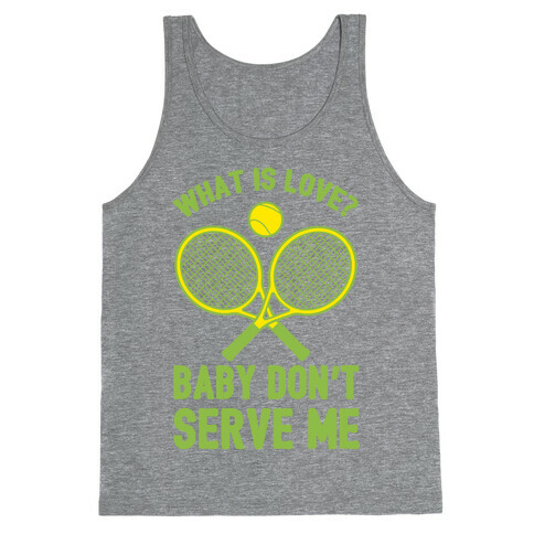 What Is Love? Baby Don't Serve Me Tank Top