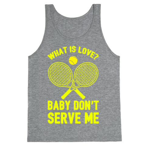 What Is Love? Baby Don't Serve Me Tank Top