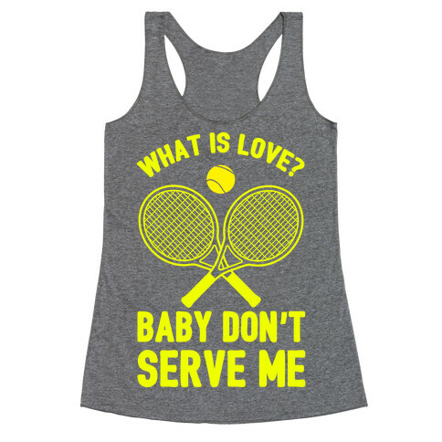 What Is Love? Baby Don't Serve Me Racerback Tank Top