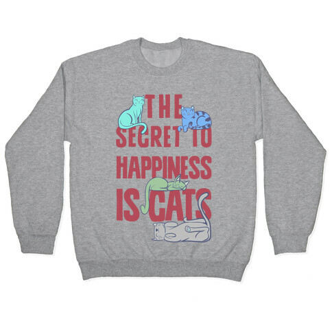 The Secret To Happiness Is Cats Pullover
