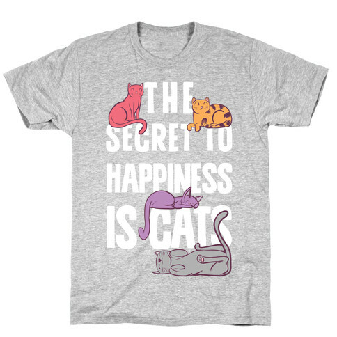 The Secret To Happiness Is Cats T-Shirt