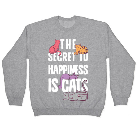 The Secret To Happiness Is Cats Pullover