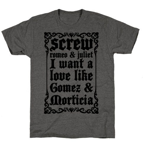 Screw Romeo & Juliet I Want a Love Like Gomez & Morticia T-Shirt