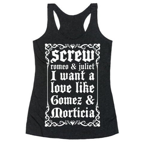 Screw Romeo & Juliet I Want a Love Like Gomez & Morticia Racerback Tank Top