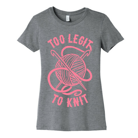 Too Legit To Knit Womens T-Shirt