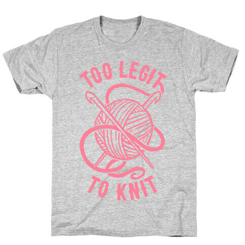 Too Legit To Knit T-Shirt