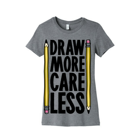 Draw More Care Less Womens T-Shirt