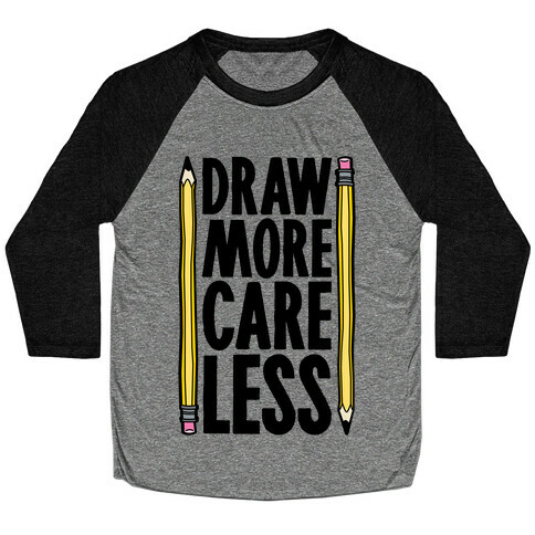 Draw More Care Less Baseball Tee