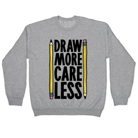 Draw More Care Less Pullover