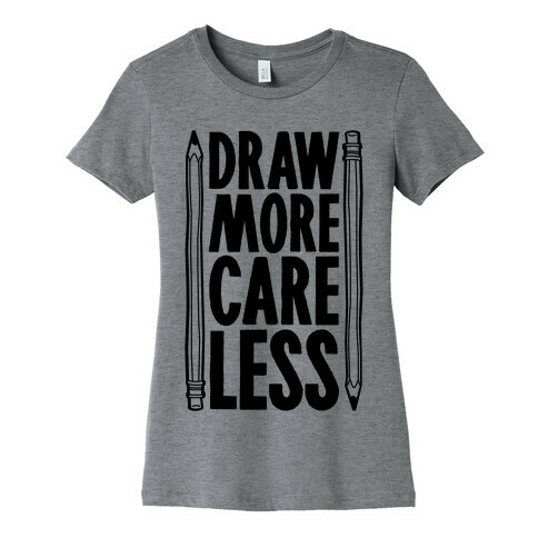 Draw More Care Less Womens T-Shirt