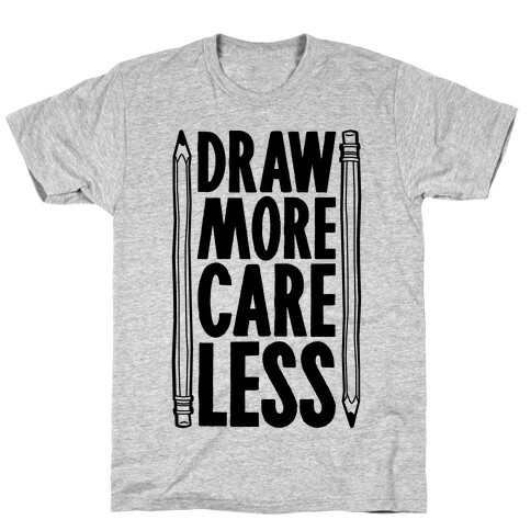 Draw More Care Less T-Shirt