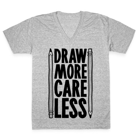 Draw More Care Less V-Neck Tee Shirt