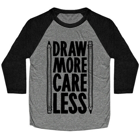 Draw More Care Less Baseball Tee