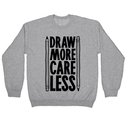 Draw More Care Less Pullover