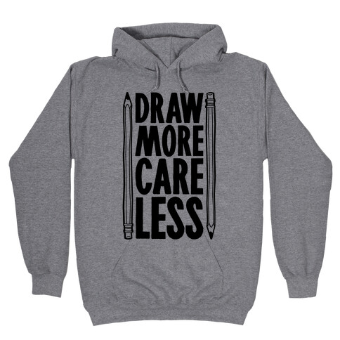 Draw More Care Less Hooded Sweatshirt