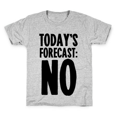 Today's Forecast: NO Kids T-Shirt