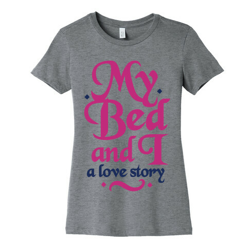 My Bed and I - A Love Story Womens T-Shirt