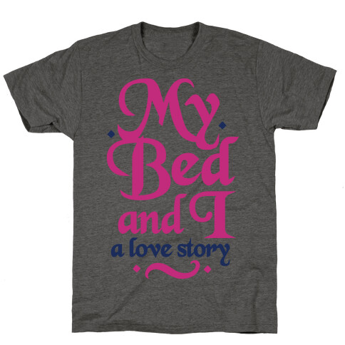 My Bed and I - A Love Story T-Shirt