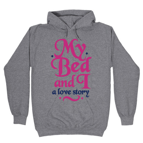 My Bed and I - A Love Story Hooded Sweatshirt