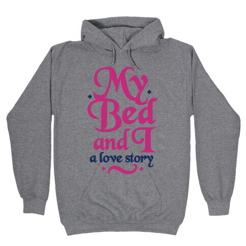 My Bed and I - A Love Story Hooded Sweatshirt