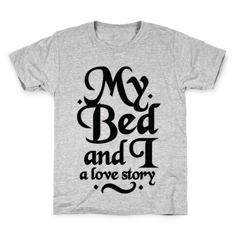 My Bed and I - A Love Story Kids T-Shirt