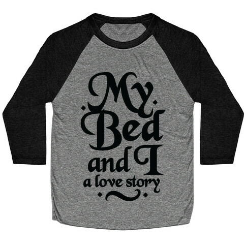 My Bed and I - A Love Story Baseball Tee