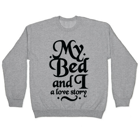 My Bed and I - A Love Story Pullover