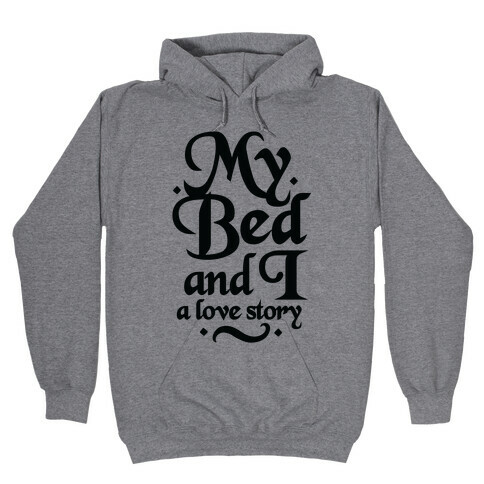 My Bed and I - A Love Story Hooded Sweatshirt