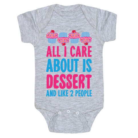 All I Care About Is Dessert And Like Two People Baby One-Piece