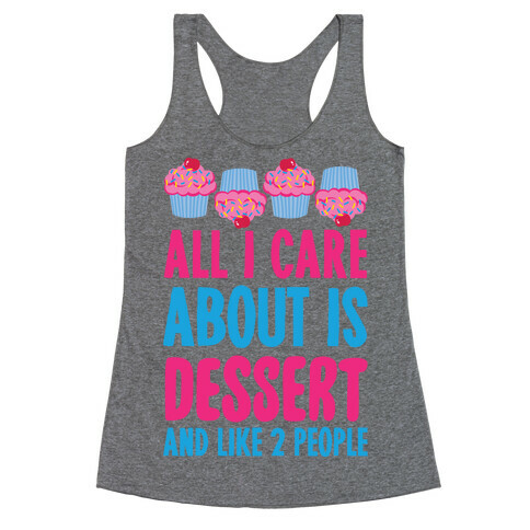 All I Care About Is Dessert And Like Two People Racerback Tank Top
