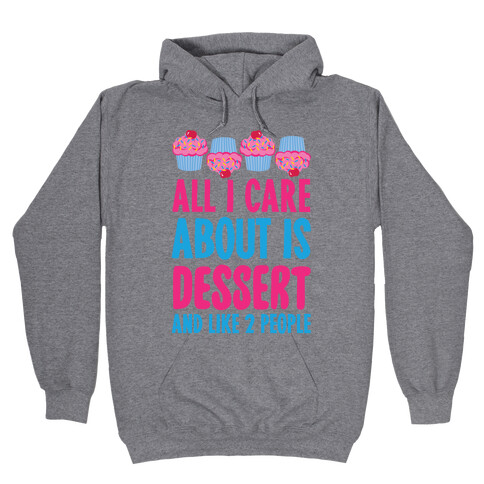 All I Care About Is Dessert And Like Two People Hooded Sweatshirt