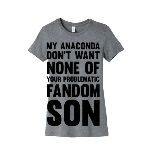 My Anaconda Don't Want None Of Your Problematic Fandom Son Womens T-Shirt