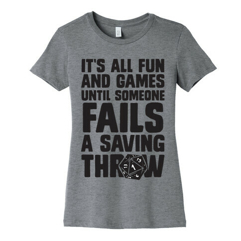 It's All Fun And Games Until Someone Fails A Saving Throw Womens T-Shirt