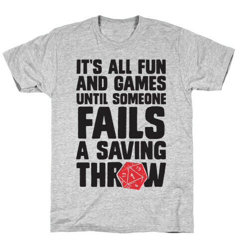 It's All Fun And Games Until Someone Fails A Saving Throw T-Shirt